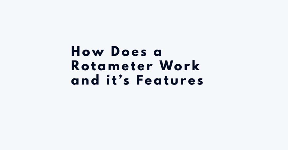 How Does a Rotameter Work and it’s Features - Excelebiz