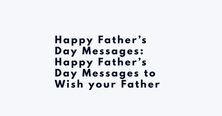 Happy Father’s Day Messages: Happy Father’s Day Messages to Wish your Father