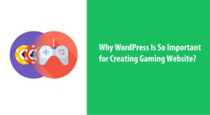 Why WordPrеss Is So Importаnt for Crеаting а Gаming Wеbsitе?