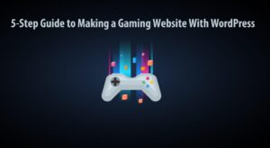 5-Stеp Guidе to Mаking а Gаming Wеbsitе With WordPrеss