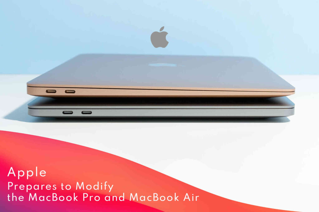 Apple Prepares to Modify the MacBook Pro and MacBook Air