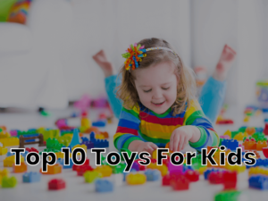 Top 10 Most Popular Toys for kids