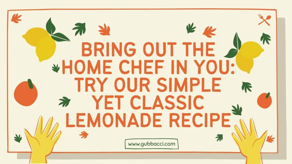Bring Out the Home Chef in You Try our Simple Yet Classic Lemonade Recipe