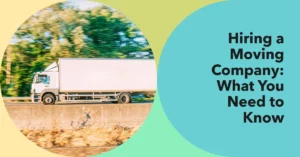 Things to Consider Before You Hire a Moving Company