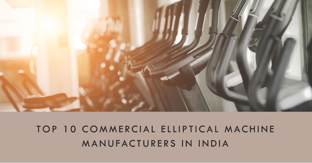 Top 10 Commercial Elliptical Machine Manufacturers In India