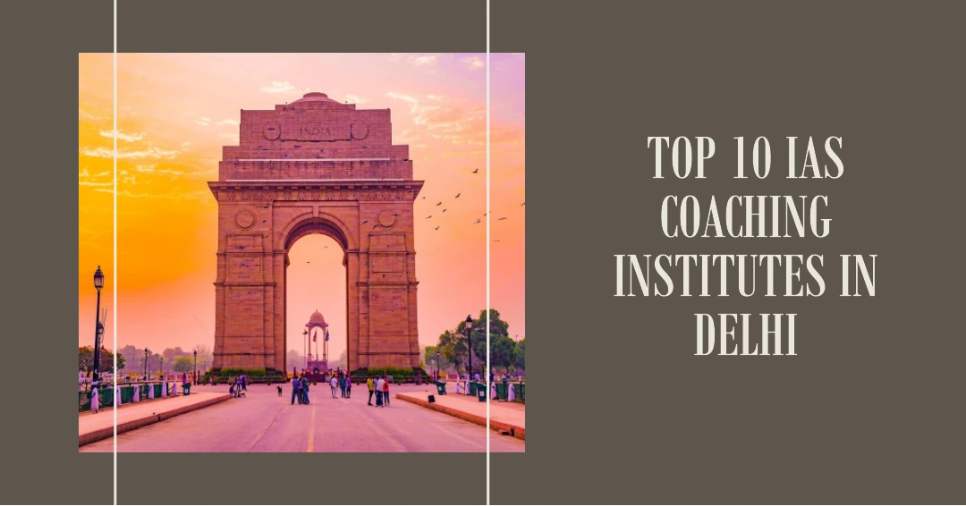 Top 10 IAS Coaching Institutes in Delhi