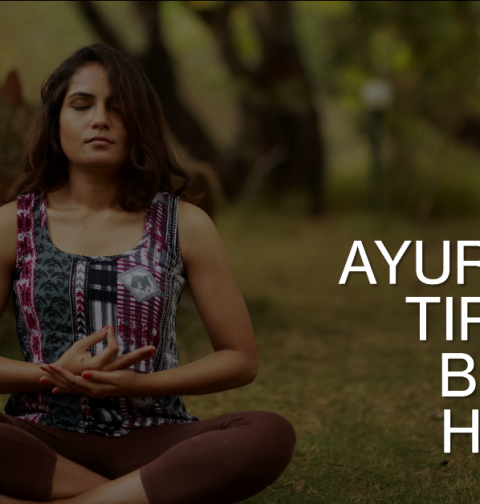 Useful Ayurvedic Tips for Better Health and Well-Being