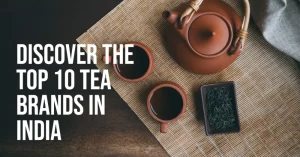 Top 10 Tea Brands in India