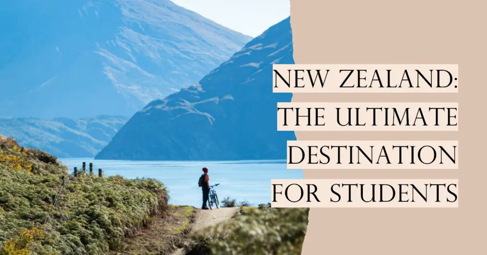 Why Is New Zealand One of the Best Destinations for Students? - Excelebiz