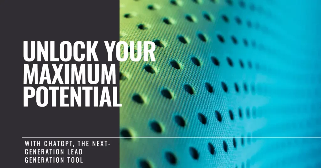 Unlock Maximum Potential with ChatGPT, The Next-Generation Lead Generation Tool