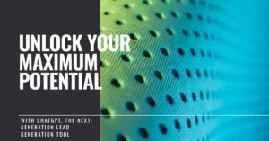Unlock Maximum Potential with ChatGPT, The Next-Generation Lead Generation Tool