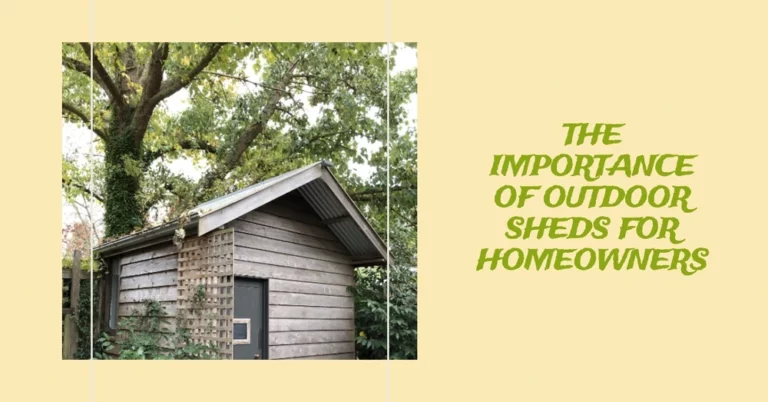 Why Outdoor Sheds Are Important for Homeowners