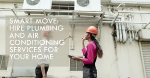 Hiring Plumbing and Air Conditioning Services
