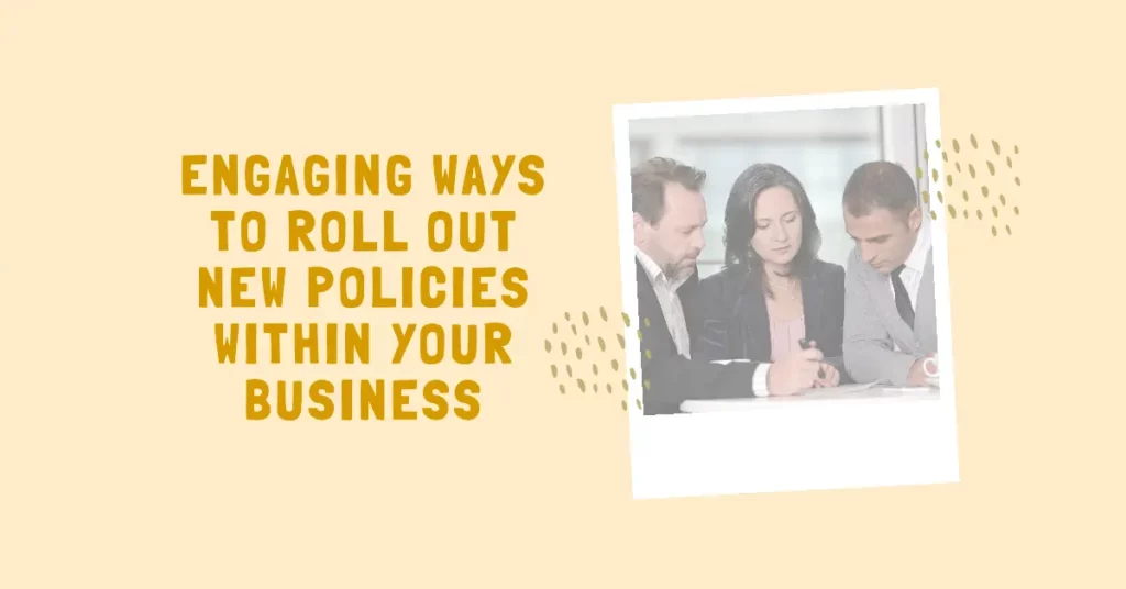 Engaging Ways to Roll Out New Policies Within Your Business