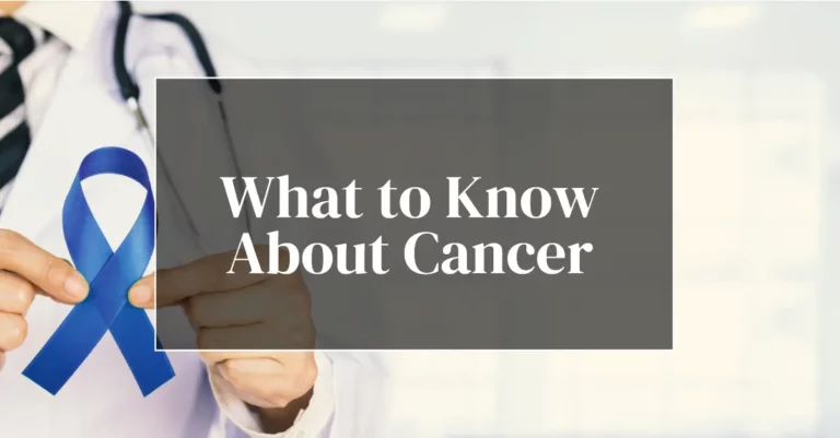 What to Know About Cancer?
