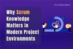Scrum Knowledge Matters in Modern Project Environments