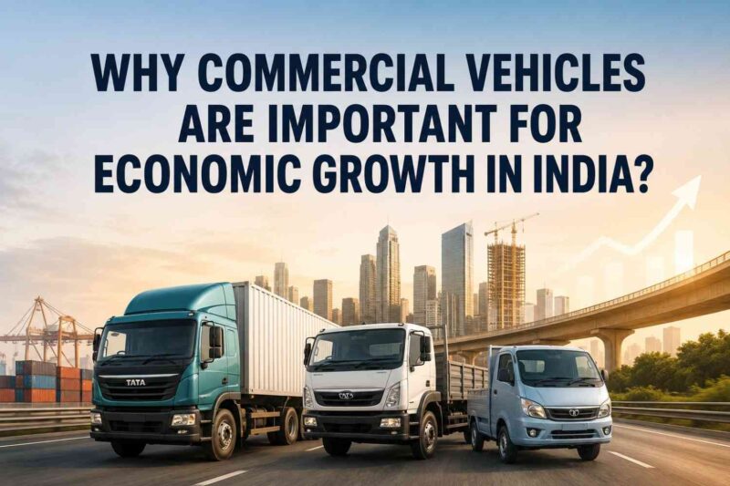 Why Commercial Vehicles Are Important For Economic Growth In India?
