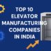 Top 10 Elevator Manufacturing Companies in India
